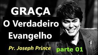Joseph Prince : O  verdadeiro Evangelho  ( GRAÇA )  parte 01