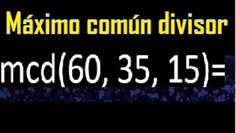 mcd de 60 35 15 , maximo comun divisor de varios numeros , ejemplos resueltos
