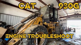 Cat 930G quick engine troubleshoot.