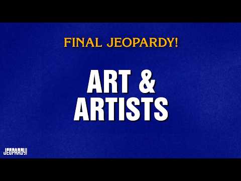 Art Artists Final Jeopardy JEOPARDY 