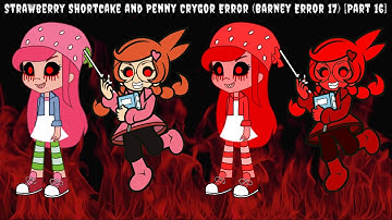 Strawberry Shortcake and Penny Crygor Error (Barney Error 17) [Part 16]