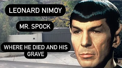 Leonard Nimoy aka Mr. Spock - Where He Died and Hi...