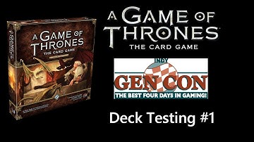 Gen Con 2015: Game of Thrones Card Game 2nd Edition (Deck Testing #1)