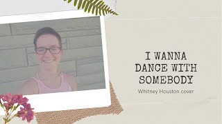 I Wanna Dance With Somebody - Whitney Houston (cover)