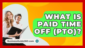 What Is Paid Time Off (PTO)? - BusinessGuide360.com