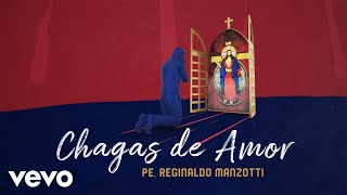 Padre Reginaldo Manzotti - Chagas De Amor (Lyric Video)