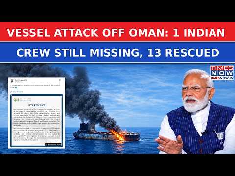 Vessel Attack Off Oman: India Raises This Call As 1 Indian Crew Still Missing| 13 Saved In Rescue Op