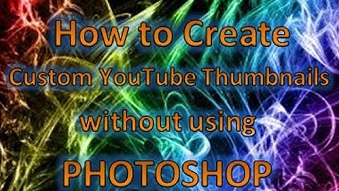 How to Make Custom YouTube Thumbnails Without Photoshop [2014]