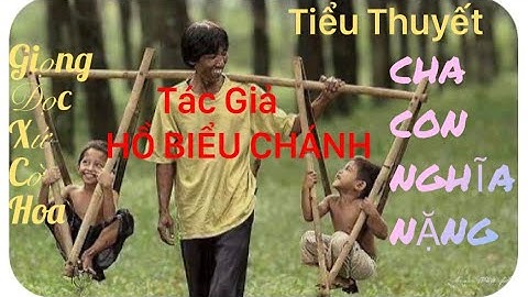 #4. Tiểu Thuyết: CHA CON NGHĨA NẶNG - TG HỒ BIỂU CHÁNH, Giọng Đọc Xứ Cờ Hoa p4