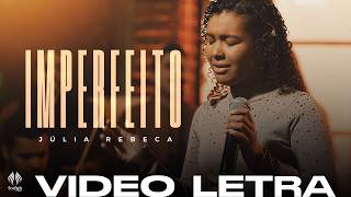 Júlia Rebeca | Imperfeito [Video Letra]