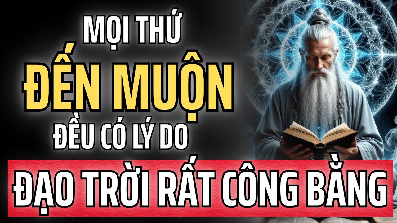 ĐẠO TRỜI RẤT CÔNG BẰNG: MỌI THỨ ĐẾN MUỘN ĐỀU CÓ LÝ DO CỦA NÓ
