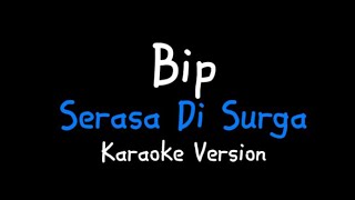 Karaoke Version || Bip - Serasa Di Surga (tanpa vokal)