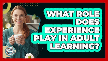 What Role Does Experience Play In Adult Learning? - Learn As An Adult