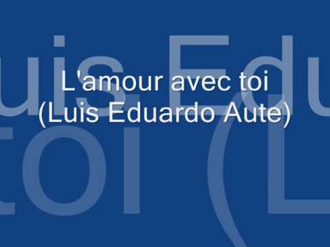 Luis Eduardo Aute L'amour avec toi