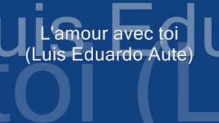 Luis Eduardo Aute L'amour avec toi chords