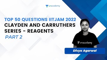 Top 50 Questions IITJAM 2022 | Clayden And Carruthers Series - Reagents Part2| Divya Agarwal