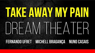 Take Away My Pain (Acoustic) - Dream Theater - Nuno Casais / Michell Bragança / Fernando Ufret