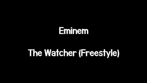 Eminem - The Watcher (Freestyle) (Lyrics)
