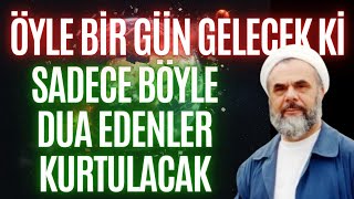 Öyle Bir Gün Gelecek Ki Sadece Böyle Dua Edenler Kurtulacak - M. Esad Coşan Hocaefendi R.aleyh