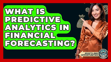 What Is Predictive Analytics In Financial Forecasting? - AssetsandOpportunity.org