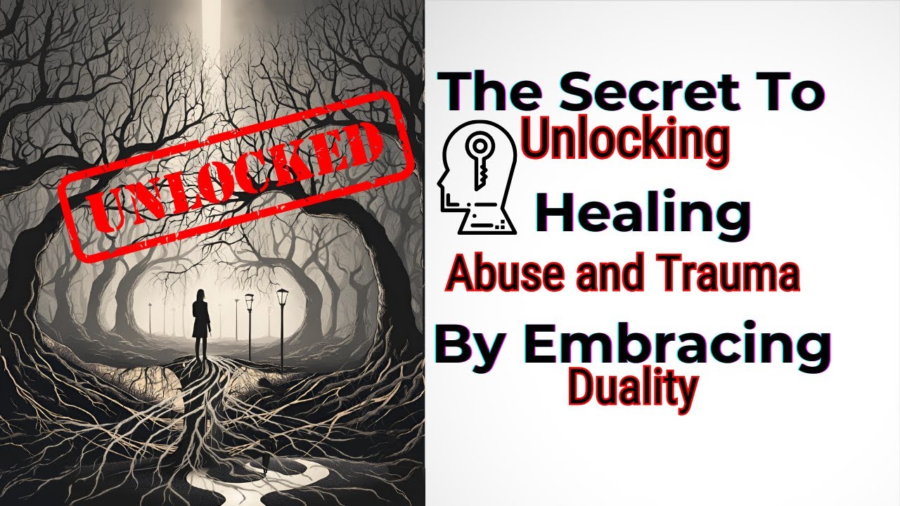 The Secret to Unlocking Healing Abuse and Trauma is by Embracing ...
