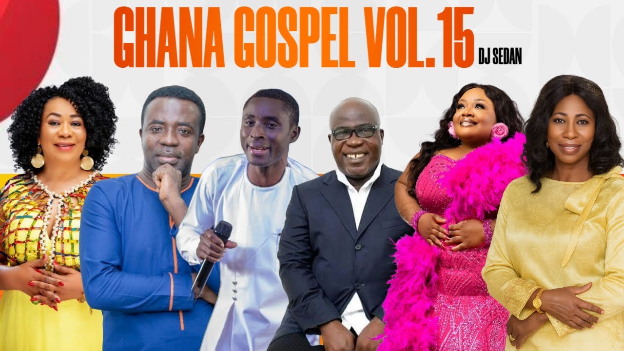 Ghana Gospel Vol.15 | DJ Sedan ft. MC Abraham, Selina Boateng, Tagoe Sisters, OJ, Piesie Esther