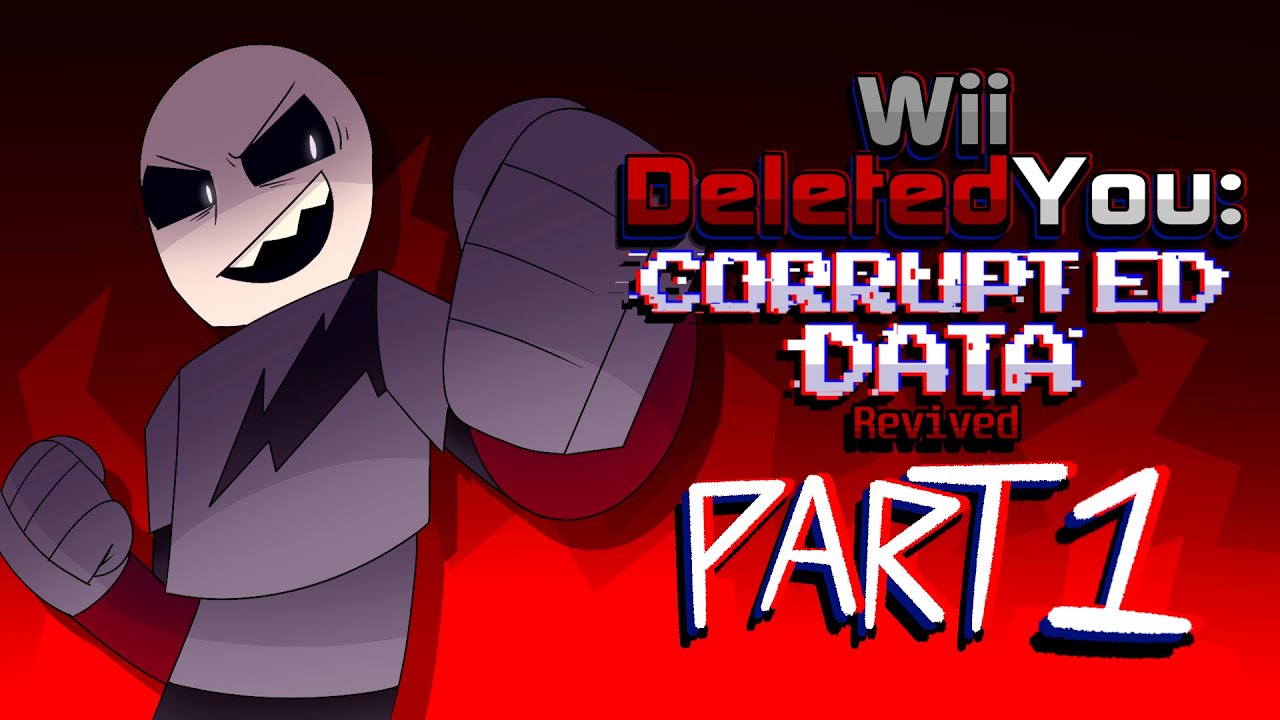 Wii Deleted You: CORRUPTED DATA Revived (Part 1) (Original animatic)