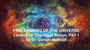 Lecture 10: The Higgs Boson, part 1 - Fine Tuning of the Universe