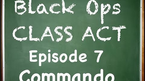 Black Ops: Class Act Ep. 7- Commando (In Depth Custom Classes)