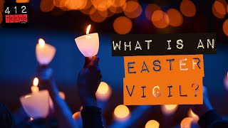 What is an Easter Vigil? | 412teens.org