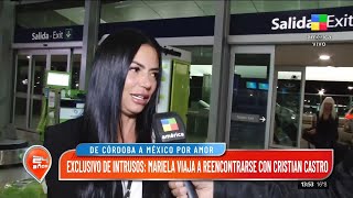 EXCLUSIVO #INTRUSOS: Mariela Sánchez viajó a ver a Cristian Castro