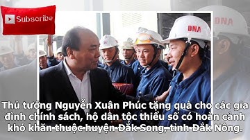 Thủ tướng Nguyễn Xuân Phúc tặng quà Tết cho đồng bào dân tộc thiểu số tỉnh Đắk Nông