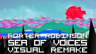 Porter Robinson - Sea of Voices【ＶＩＳＵＡＬ ＲＥＭＡＫＥ】
