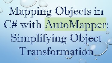 Mapping Objects in C#  with AutoMapper: Simplifying Object Transformation