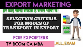 Selection Criteria of Modes of transport Export marketing Tybcom sem 6  EXPORT SPECIALIST
