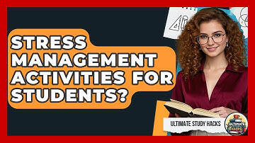 Stress Management Activities For Students? - Ultimate Study Hacks