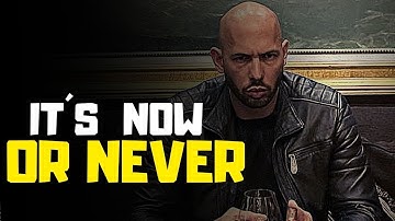 IT’S NOW OR NEVER - Motivational Speech: Andrew Tate [YOU’RE RUNNING OUT OF TIME]