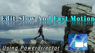 PowerDirector - How to create fast motion or slow motion effects
