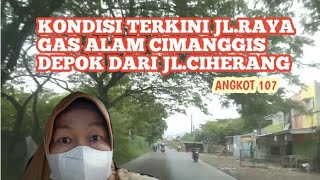 SITUASI TERKINI JL.GAS ALAM|TRIP ANGKUTAN TAPOS DEPOK 107 LEWINANGGUNG PASAR CISALAK |PERTAMINA GAS