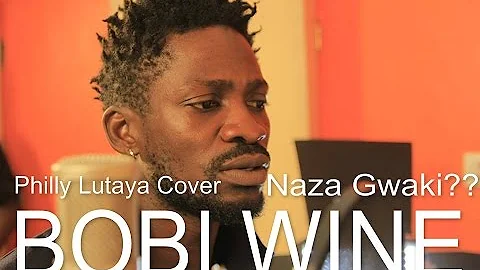 Bobi Wine - Naza Gwaki ( Philly B Lutaya Cover) 2015