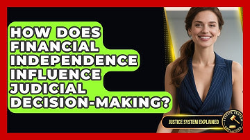 How Does Financial Independence Influence Judicial Decision-Making? - Justice System Explained