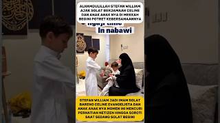 DETIK DETIK STEFAN WILLIAM JADI IMAM SOLAT CELINE \u0026 ANAK ANAKNYA #celineevangelista #stefanwilliam