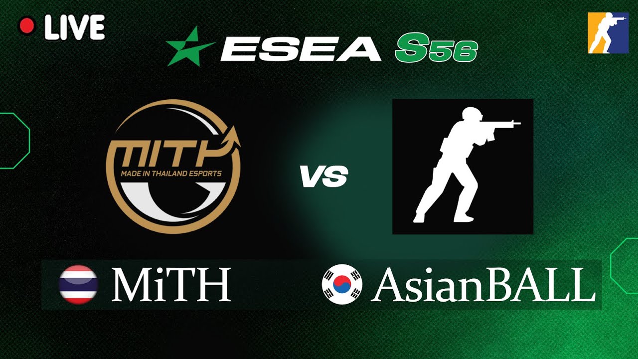 [LIVE] CS2 MiTH VS AsianBALL / ESEA League S56 Open - Asia / Regular Season