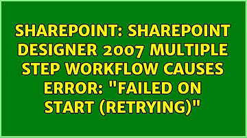 Sharepoint Designer 2007 Multiple Step Workflow Causes Error: "Failed On Start (Retrying)"