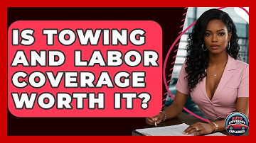 Is Towing And Labor Coverage Worth It? - Auto Coverage Explained