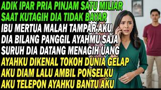 Adik ipar pinjam 1 miliar tak bayar, mertua tampar aku, aku telepon ayah, mereka panik takut