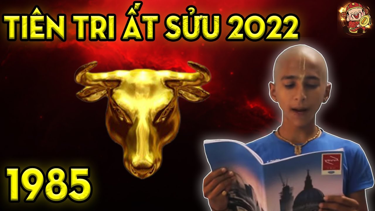Giới Tiên Tri Tiết Lộ, Tuổi Ất Sửu 1985 Năm 2022, Biết Được Ý Trời, Gặp Thời Giàu To. Giới Tiên Tri Tiết Lộ, Tuổi Ất Sửu 1985 Năm 2022, Biết Được Ý Trời, Gặp Thời Giàu To.