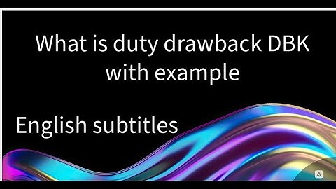 What is duty drawback DBK with example with English subtitles