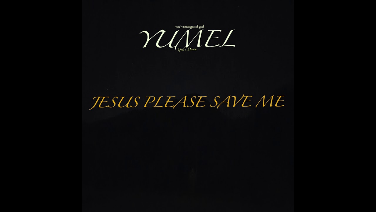Yumel jesus please save me youtube