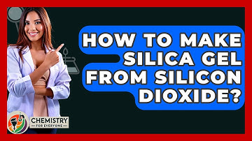 How To Make Silica Gel From Silicon Dioxide? - Chemistry For Everyone
